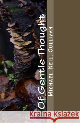 Of Gentle Thought Michael N. Sullivan 9781539405122 Createspace Independent Publishing Platform