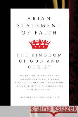 The Arian Statement of Faith: Arianism Today Eliseo Rodriguez 9781539405818 