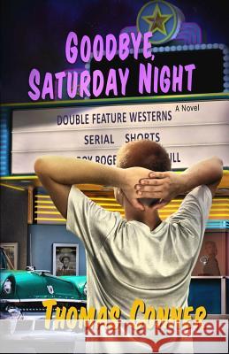 Goodbye, Saturday Night Thomas Conner 9781539406129 Createspace Independent Publishing Platform