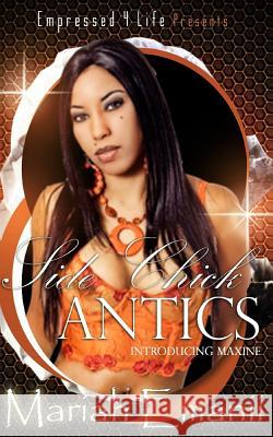 Side Chick Antics (Introducing Maxine) Mariah Emanii 9781539407188 Createspace Independent Publishing Platform