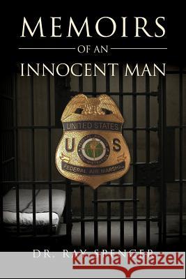 Memoirs of an Innocent Man Dr Ray Spencer 9781539408024 Createspace Independent Publishing Platform