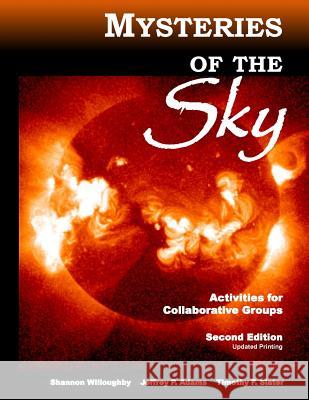 Mysteries of the Sky: Activities for Collaborative Groups, 2nd Edition - Revised Shannon Willoughby Jeffrey P. Adams Timothy F. Slater 9781539408314 Createspace Independent Publishing Platform