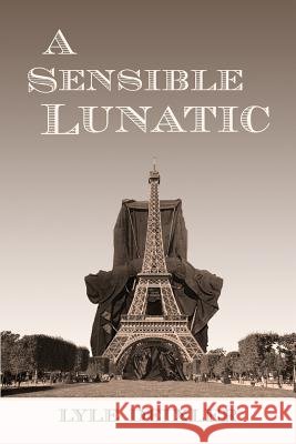 A Sensible Lunatic Lyle Deixler 9781539408567