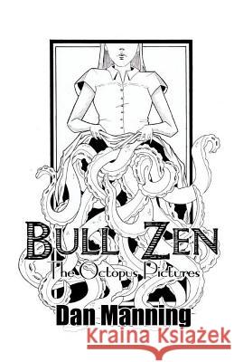 Bull Zen: The Octopus Pictures Dan Manning 9781539408604 Createspace Independent Publishing Platform