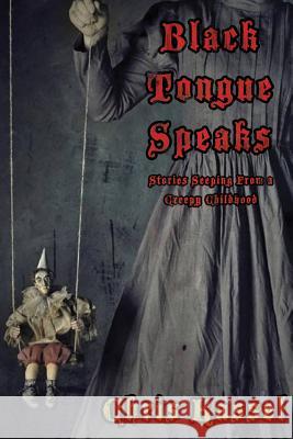 Black Tongue Speaks: Stories Seeping from a Creepy Childhood Chris Kassel 9781539408680