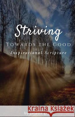 Striving Towards The Good Grant, Janette 9781539410447 Createspace Independent Publishing Platform