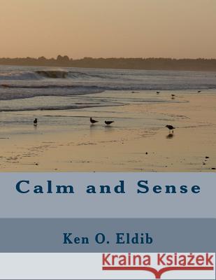 Calm and Sense Ken O. Eldib 9781539410553 Createspace Independent Publishing Platform