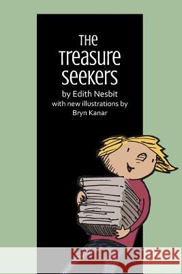 The Treasure Seekers: By Edith Nesbit, with New Illustrations by Bryn Kanar Edith Nesbit Bryn Kanar 9781539411710 Createspace Independent Publishing Platform