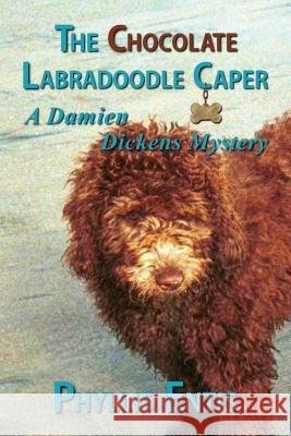 The Chocolate Labradoodle Caper: A Damien Dickens Mystery Phyllis Entis 9781539414100