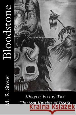 Bloodstone: Chapter Five of The Thirteen Knights of Death Gabe Villalobos M. R. Stover 9781539414162 Createspace Independent Publishing Platform