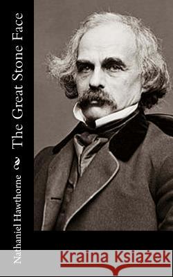 The Great Stone Face Hawthorne Nathaniel 9781539415718 Createspace Independent Publishing Platform