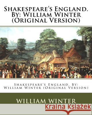 Shakespeare's England. By: William Winter (Original Version) Winter, William 9781539415794