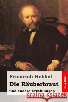 Die Räuberbraut: und andere Erzählungen Hebbel, Friedrich 9781539417262
