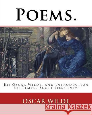 Poems. By: Oscar Wilde, and introduction By: Temple Scott (1864-1939) Scott, Temple 9781539417668