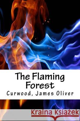The Flaming Forest Curwood Jame Hollybooks 9781539418146 Createspace Independent Publishing Platform