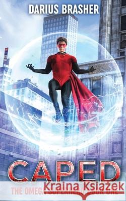 Caped: The Omega Superhero Book One Darius Brasher 9781539418511 Createspace Independent Publishing Platform