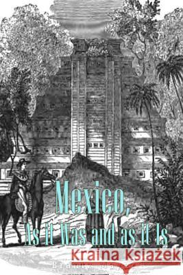 Mexico, As It Was and As It Is Mayer, Brantz 9781539419402 Createspace Independent Publishing Platform