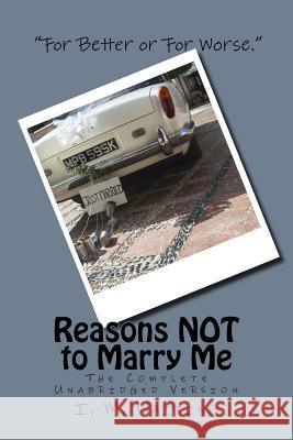 Reasons NOT to Marry Me: The Complete Unabridged Version: A Novel Way to Propose Marriage Nobody, I. M. 9781539419433 Createspace Independent Publishing Platform