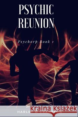 Psychic Reunion: Psychorp Book 1 Harley M. Cranston 9781539420682 Createspace Independent Publishing Platform