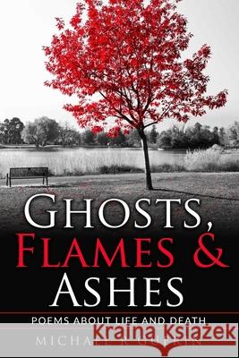 Ghosts, Flames & Ashes: Poems about life and death Guerin, Michael R. 9781539423379