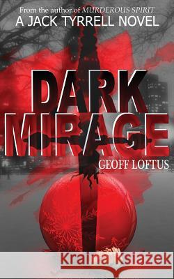 Dark Mirage: A Jack Tyrrell Novel Geoff Loftus 9781539423607