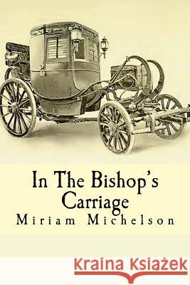 In The Bishop's Carriage Michelson, Miriam 9781539423935 Createspace Independent Publishing Platform