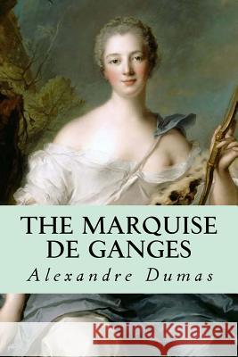 The Marquise de Ganges Dumas Alexandre                          Editorial Oneness 9781539424277 Createspace Independent Publishing Platform