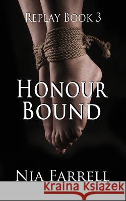 Replay Book 3: Honour Bound Nia Farrell 9781539424314 Createspace Independent Publishing Platform