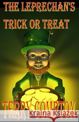 The Leprechaun's Trick or Treat Terry Compton 9781539424727 Createspace Independent Publishing Platform