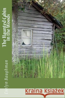 The Haunted Cabin in the Woods Evelyn Baughman 9781539425373 Createspace Independent Publishing Platform