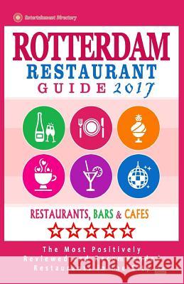 Rotterdam Restaurant Guide 2017: Best Rated Restaurants in Rotterdam, The Netherlands - 500 Restaurants, Bars and Cafés recommended for Visitors, 2017 Janssen, Dick M. 9781539425540