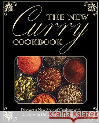 The New Curry Cookbook: Discover a New Style of Cooking with Curry with Delicious Curry Recipes Booksumo Press 9781539426363 Createspace Independent Publishing Platform