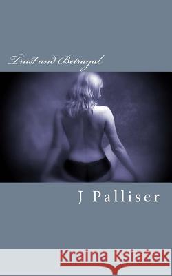 Trust and Betrayal J. Palliser 9781539426851 Createspace Independent Publishing Platform