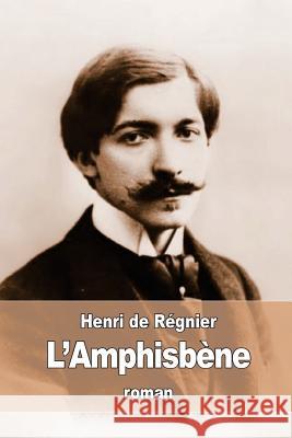 L'Amphisbène De Regnier, Henri 9781539426936 Createspace Independent Publishing Platform
