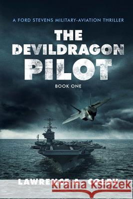 The Devil Dragon Pilot: A Ford Stevens Military-Aviation Thriller Lawrence a. Colby 9781539427643 Createspace Independent Publishing Platform