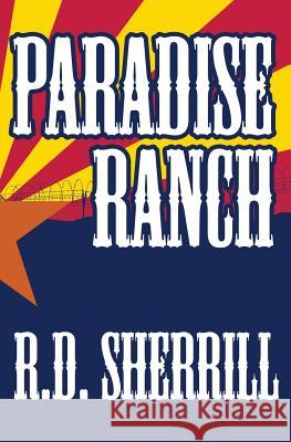 Paradise Ranch R. D. Sherrill 9781539427773 Createspace Independent Publishing Platform