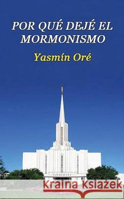 Por qué dejé el mormonismo Ore, Yasmin 9781539428077