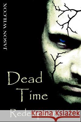 Dead Time: Redemption Jason Wilcox 9781539428565