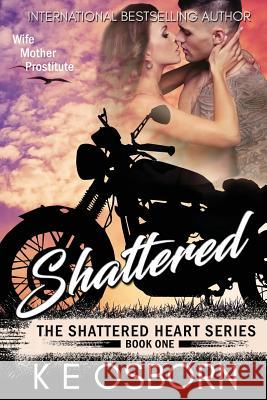 Shattered: The Shattered Heart Series #1 K E Osborn 9781539430506 Createspace Independent Publishing Platform