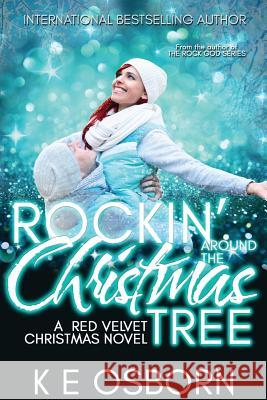 Rockin' Around The Christmas Tree: A Red Velvet Christmas Novel K E Osborn 9781539431183 Createspace Independent Publishing Platform