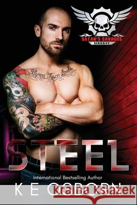 Steel: The Satan's Savages Series #1 K E Osborn 9781539431244 Createspace Independent Publishing Platform