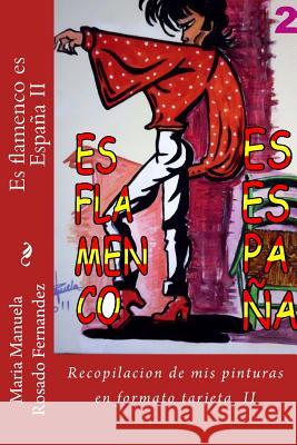 Es flamenco es España II: Segunda parte de la recopilacion de mis pinturas en formato tarjeta Fernandez, Maria Manuela Rosado 9781539435006 Createspace Independent Publishing Platform