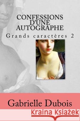 Confessions d'une autographe grd caract. 2 Gabrielle DuBois 9781539435464 Createspace Independent Publishing Platform