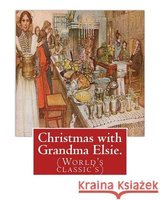 Christmas with Grandma Elsie. By: Martha Finley: (World's classic's) Finley, Martha 9781539437871