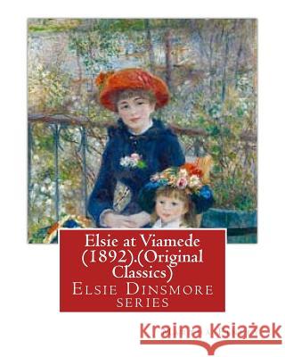 Elsie at Viamede (1892).By: Martha Finley. (Original Classics): Elsie Dinsmore series Finley, Martha 9781539439523 Createspace Independent Publishing Platform