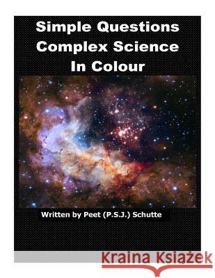 Simple Questions Complex Science in Colour Peet (P S. J. ). Schutte 9781539440635 Createspace Independent Publishing Platform