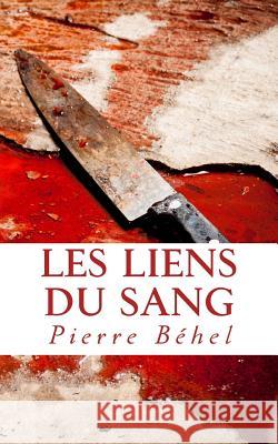 Les liens du sang Béhel, Pierre 9781539441199 Createspace Independent Publishing Platform