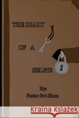 The Diary of a Selfie Judson Sloan 9781539441281