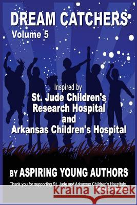 Dream Catchers Volume 5: Aspiring Young Authors Tammy D. Thompson Aspiring Young Authors 9781539444527 Createspace Independent Publishing Platform