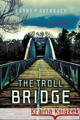 The Troll Bridge Larry P. Auerbach 9781539445746